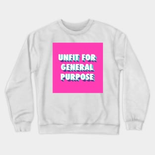 Unfit For General Purpose Crewneck Sweatshirt